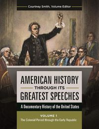 Cover image for American History through Its Greatest Speeches [3 volumes]: A Documentary History of the United States