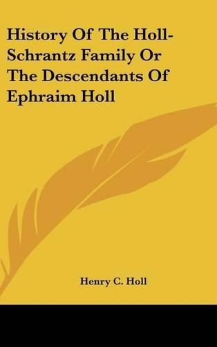 Cover image for History of the Holl-Schrantz Family or the Descendants of Ephraim Holl