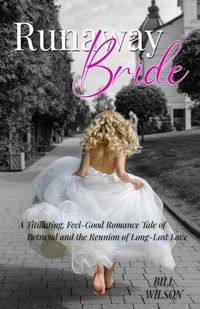 Cover image for Runaway Bride: A Titillating, Feel-Good Romance Tale of Betrayal and the Reunion of Long-Lost Love