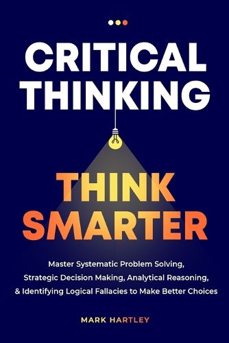 Cover image for Critical Thinking Think Smarter