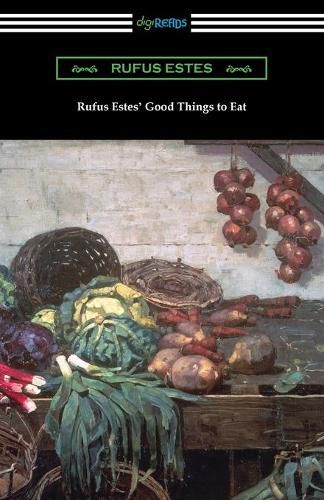 Cover image for Rufus Estes' Good Things to Eat: The First Cookbook by an African-American Chef