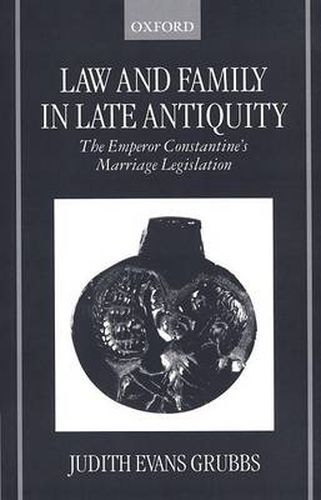 Cover image for Law and Family in Late Antiquity: The Emperor Constantine's Marriage Legislation