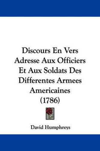 Cover image for Discours En Vers Adresse Aux Officiers Et Aux Soldats Des Differentes Armees Americaines (1786)