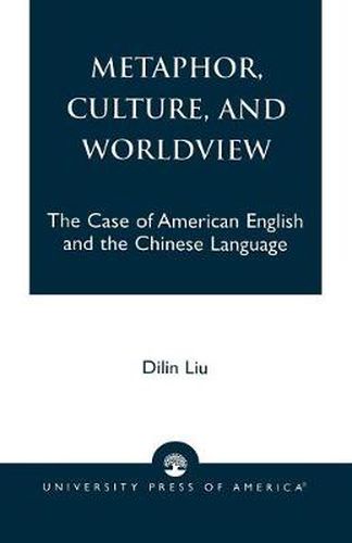 Cover image for Metaphor, Culture, and Worldview: The Case of American English and the Chinese Language