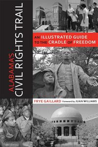 Cover image for Alabama's Civil Rights Trail: An Illustrated Guide to the Cradle of Freedom