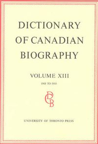 Cover image for Dictionary of Canadian Biography / Dictionaire Biographique du Canada: Volume XIII, 1901 - 1910
