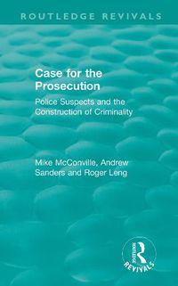 Cover image for Routledge Revivals: Case for the Prosecution (1991): Police Suspects and the Construction of Criminality