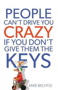 Cover image for People Can"t Drive You Crazy If You Don"t Give Them the Keys