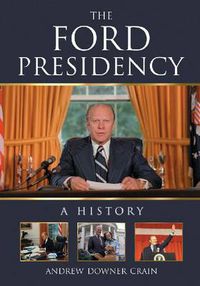 Cover image for The Ford Presidency: A History