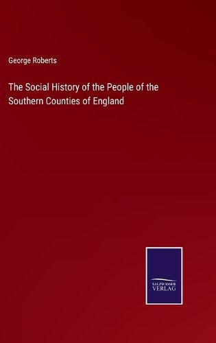 The Social History of the People of the Southern Counties of England