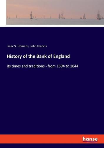Cover image for History of the Bank of England: its times and traditions - from 1694 to 1844