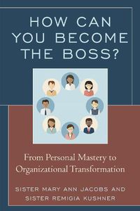 Cover image for How Can You Become the Boss?: From Personal Mastery to Organizational Transformation