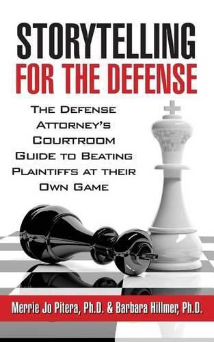 Cover image for Storytelling for the Defense: The Defense Attorney's Courtroom Guide to Beating Plaintiffs at Their Own Game