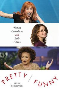 Cover image for Pretty/Funny: Women Comedians and Body Politics