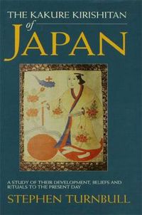 Cover image for The Kakure Kirishitan of Japan: A Study of Their Development, Beliefs and Rituals to the Present Day