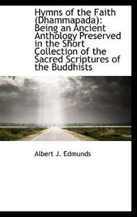 Cover image for Hymns of the Faith (Dhammapada): Being an Ancient Anthology Preserved in the Short Collection of the