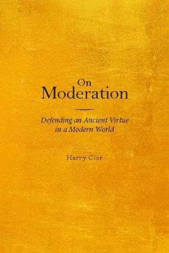 Cover image for On Moderation: Defending an Ancient Virtue in a Modern World