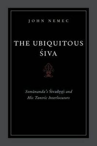 Cover image for The Ubiquitous Siva: Somananda's Sivadrsti and His Tantric Interlocutors