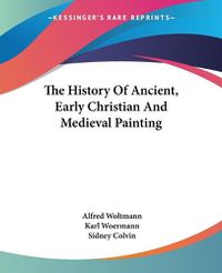 Cover image for The History of Ancient, Early Christian and Medieval Painting