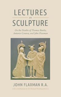 Cover image for Lectures on Sculpture: On the Death of Thomas Banks, Antonio Conova, and John Flaxman