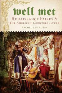 Cover image for Well Met: Renaissance Faires and the American Counterculture