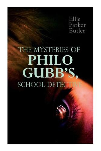 Cover image for The Mysteries of Philo Gubb, School Detective: 17 Mysterious Cases: The Hard-Boiled Egg, The Pet, The Eagle's Claws, The Un-Burglars, The Dragon's Eye, The Progressive Murder...