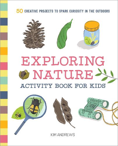 Cover image for Exploring Nature Activity Book for Kids: 50 Creative Projects to Spark Curiosity in the Outdoors