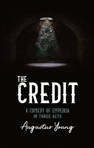 Cover image for THE THE CREDIT: A COMEDY OF EMPEIRIA IN THREE ACTS