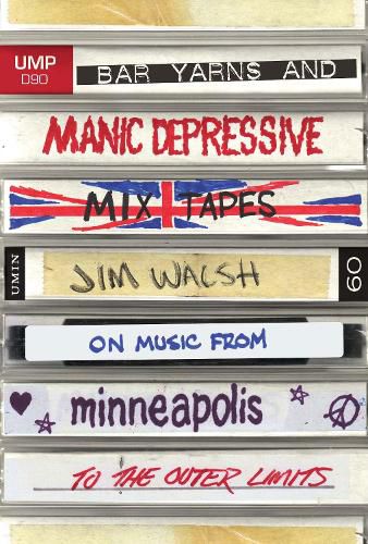 Cover image for Bar Yarns and Manic-Depressive Mixtapes: Jim Walsh on Music from Minneapolis to the Outer Limits