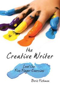 Cover image for The Creative Writer, Level One: Five Finger Exercise