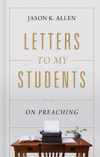Cover image for Letters to My Students: Volume 1: On Preaching