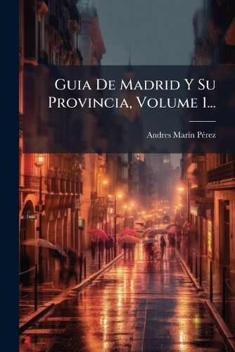 Cover image for Guia De Madrid Y Su Provincia, Volume 1...