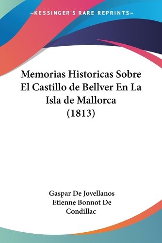 Memorias Historicas Sobre El Castillo de Bellver En La Isla de Mallorca (1813)