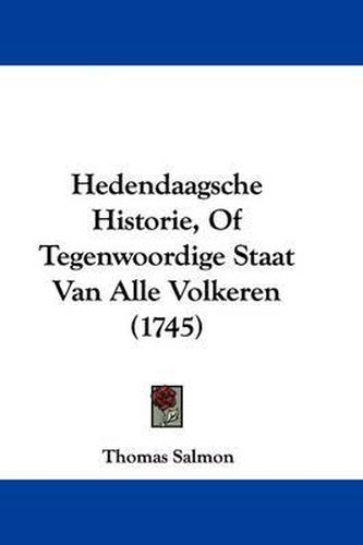 Cover image for Hedendaagsche Historie, of Tegenwoordige Staat Van Alle Volkeren (1745)