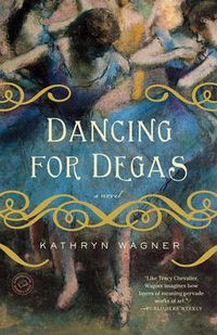 Cover image for Dancing for Degas: A Novel
