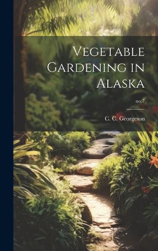 Cover image for Vegetable Gardening in Alaska; no.7