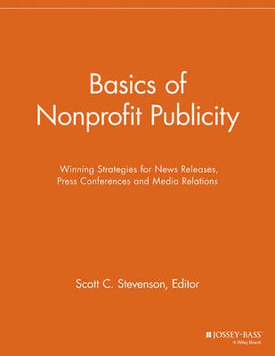 Basics of Nonprofit Publicity: Winning Strategies for News Releases, Press Conferences and Media Relations