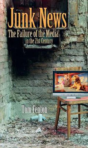 Cover image for Junk News: the Failure of the Media in the 21st Century