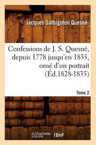 Confessions de J. S. Quesne, Depuis 1778 Jusqu'[en 1835], Orne d'Un Portrait. Tome 2 (Ed.1828-1835)