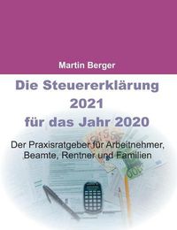 Cover image for Die Steuererklarung 2021 fur das Jahr 2020: Der Praxisratgeber fur Arbeitnehmer, Beamte, Rentner und Familien