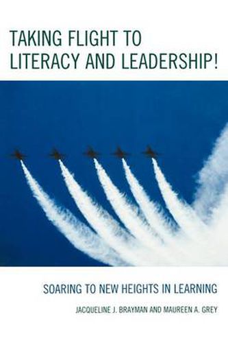 Cover image for Taking Flight to Literacy and Leadership!: Soaring to New Heights in Learning