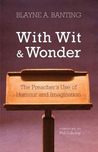 Cover image for With Wit and Wonder: The Preacher's Use of Humour and Imagination