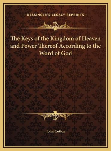 Cover image for The Keys of the Kingdom of Heaven and Power Thereof According to the Word of God