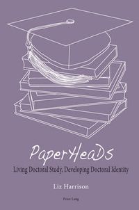 Cover image for PaperHeaDs: Living Doctoral Study, Developing Doctoral Identity