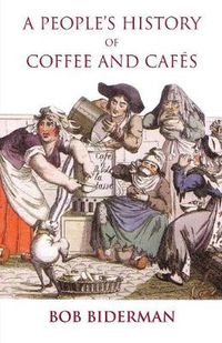 Cover image for A People's History of Coffee and Cafes