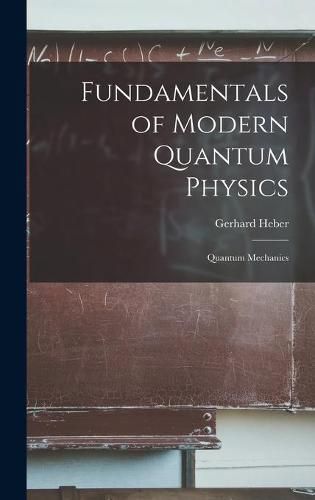 Cover image for Fundamentals of Modern Quantum Physics: Quantum Mechanics