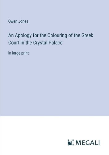 Cover image for An Apology for the Colouring of the Greek Court in the Crystal Palace