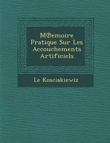 Cover image for M Emoire Pratique Sur Les Accouchements Artificiels