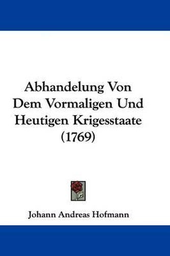 Abhandelung Von Dem Vormaligen Und Heutigen Krigesstaate (1769)