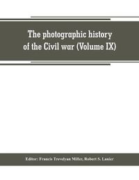 Cover image for The photographic history of the Civil war (Volume IX) Poetry and Eloquence of Blue and Gray